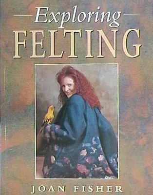 Exploring Felting, a well presented text on this popular craft $16.50 